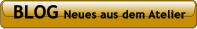 BLOG Neues aus dem Atelier